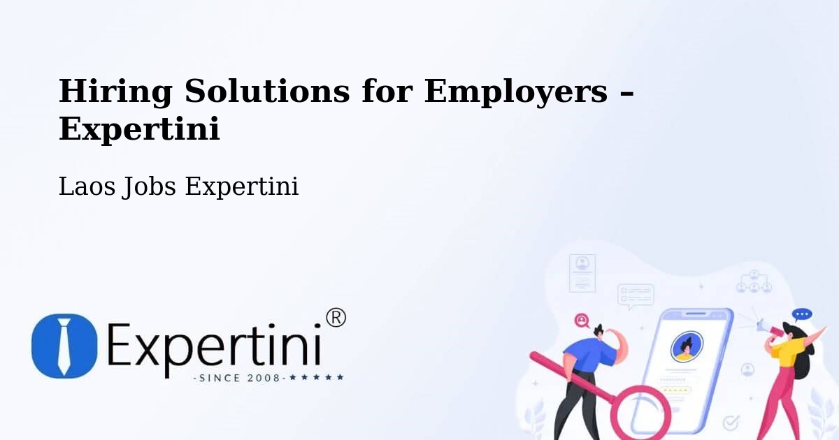 Hiring Solutions for Employers in Muang Vapi - Muang Vapi, Laos Jobs Expertini