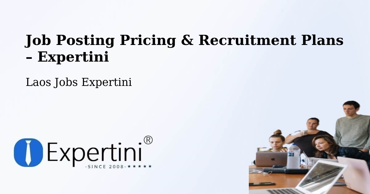 Job Posting Pricing & Recruitment Plans – Muang Vapi - Muang Vapi, Laos Jobs Expertini